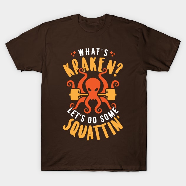 What's Kraken? Let's Do Some Squattin' T-Shirt by brogressproject